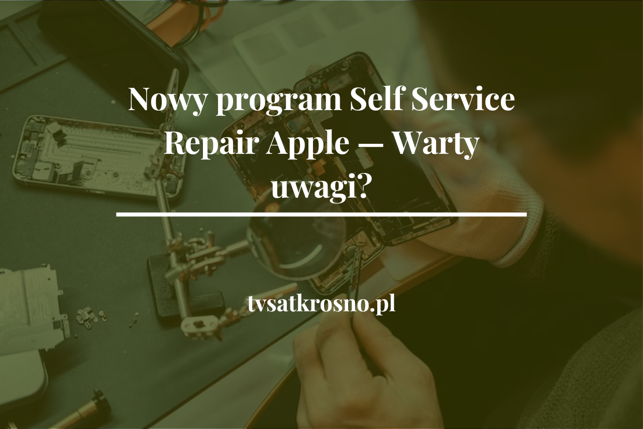 Nowy program Self Service Repair Apple — Warty uwagi?